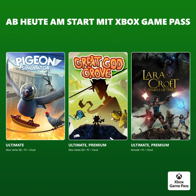 Heute mit Xbox Game Pass verfügbar:
Spiele „Pigeon Simulator“ mit Xbox Game Pass Ultimate auf Xbox Series X|S, PC und Cloud.
Spiele „Great God Grove“ mit Xbox Game Pass Ultimate und Xbox Game Pass Premium auf Xbox Series X|S, PC und Cloud.
Spiele „Lara Croft and the Temple of Osiris“ mit Xbox Game Pass Ultimate und Xbox Game Pass Premium auf Konsole, PC und Cloud.