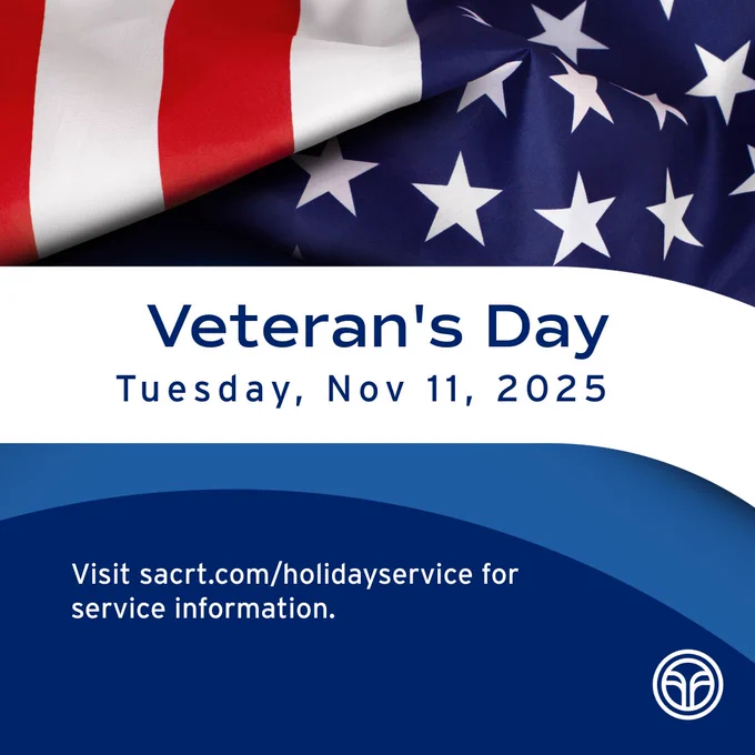 American flag with the message: "Veteran's Day, Tuesday, Nov 11, 2025. Visit sacrt.com/holidayservice for service information."
