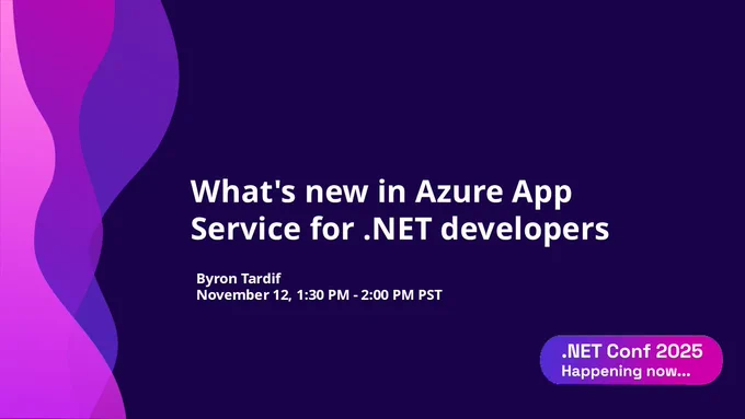 dotnet conf title slide.
text reads: .NET Conf 2025
dotnetconf.net
What's new in Azure App Service for .NET developers
Byron Tardif
November 12, 1:30 PM - 2:00 PM PST