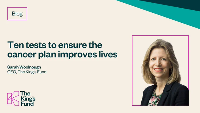 Blog banner featuring Sarah Woolnough, CEO of The King's Fund, with the title 'Ten tests to ensure the cancer plan improves lives.'