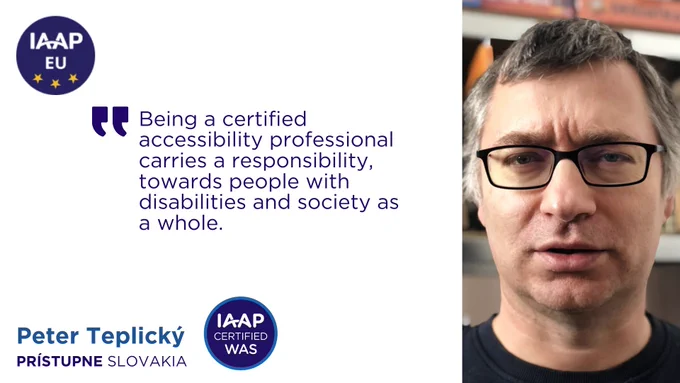 IAAP EU logo

Quote: Being a certified accessibility professional carries a responsibility, towards people with disabilities and society as a whole.

Photo of Peter Teplický, Slovak Blind and Partially Sighted Union, and Prístupne s.r.o., WAS certification
