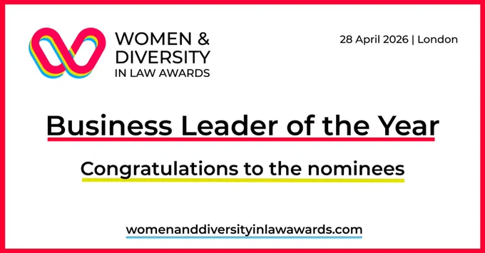 Text based graphic with the WOMEN & DIVERSITY IN LAW AWARDS logo

Text reads:
28 April 2026 | London
Business Leader of the Year
Congratulations to the nominees
womenanddiversityinlawawards.com