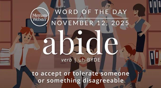 Merriam-Webster Word of the Day for November 12, 2025 'abide' verb "to accept or tolerate someone or something disagreeable" Background Image: drawing of office workers looking stressed/busy with one woman in front of the others with her eyes closed 