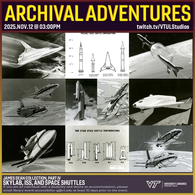Promo for Archival Adventures James Dean Collection, Part IV: Skylab, ISS, and Space Shuttles, featuring a collage of various proposed concepts for the space shuttle submitted to NASA by aircraft manufacturers. Instructions on accessibility accommodations are included at the bottom of the promo: If you are an individual with a disability and desire an accommodation, please email library-event-accessibility-g@vt.edu at least 10 days prior to the event.