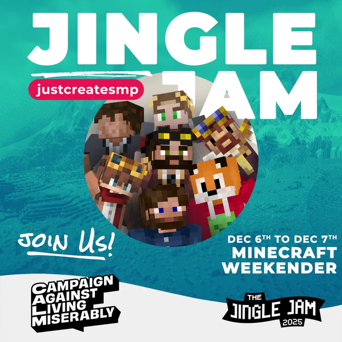 A teal graphic with large white text that reads “Jingle Jam” at the top. In the centre is a picture of seven Minecraft characters. To the right of this is white text that reads “Dec 6th to Dec 7th” “Minecraft Weekender” Other text reads “justcreatesmp” and “Join Us!”. At the bottom of the graphic are the CALM and Jingle Jam logos.
