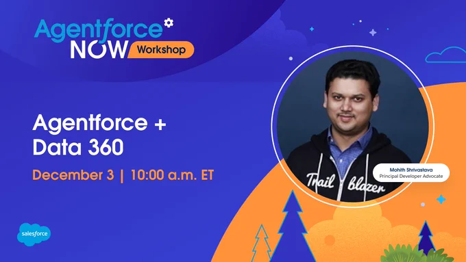 Promotional graphic for Agentforce Now Workshop featuring Salesforce and Data 360, with speaker Mohith Shrivastava. Scheduled for December 3 at 10:00 a.m. ET.