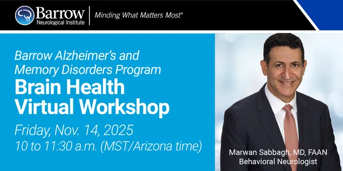 Portrait of Dr. Marwan Sabbagh. Text: Barrow Alzheimer's and Memory Disorders Program. Brain Health Virtual Workshop. Friday, Nov. 14, 2025, 10 to 11:30 a.m. (MST/Arizona time)