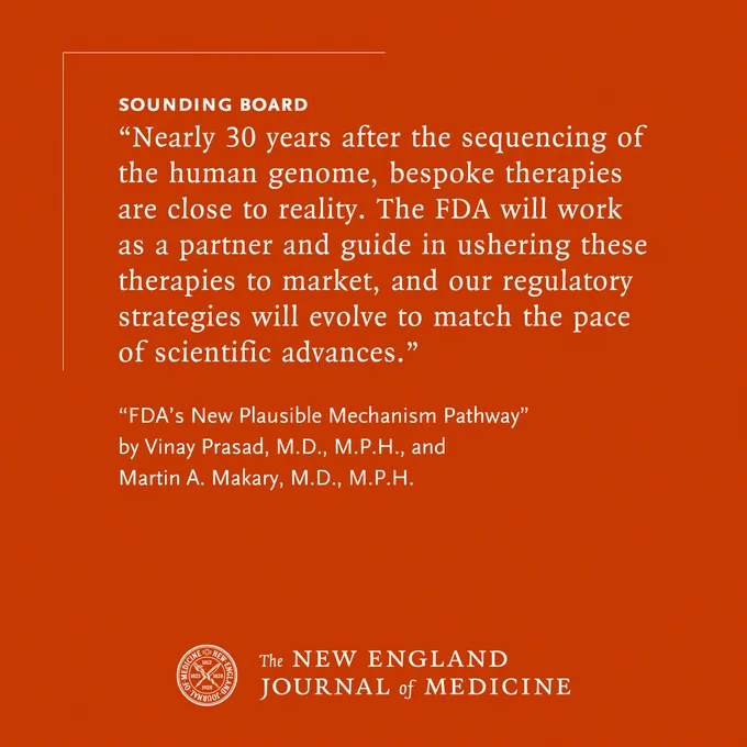 Sounding Board
"Nearly 30 years after the sequencing of the human genome, bespoke therapies are close to reality. The FDA will work as a partner and guide in ushering these therapies to market, and our regulatory strategies will evolve to match the pace of scientific advances."

"FDA’s New Plausible Mechanism Pathway Vinay" by Prasad, M.D., M.P.H., and Martin A. Makary, M.D., M.P.H.