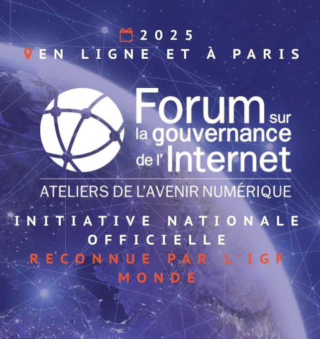 2025 en ligne et à Paris forum sur la gouvernance de l’Internet ateliers de l’avenir numérique initiative nationale officielle reconnue par l’igf monde