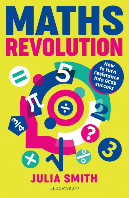 Front cover of the book “Maths Revolution: How to Turn Resistance into GCSE Success” by Julia Smith, published by Bloomsbury Education. The design features bold, modern typography with the title in large white and yellow text against a deep blue background. Subheading reads “How to turn resistance into GCSE success.” Includes subtle mathematical symbols and numbers scattered across the cover for visual interest.