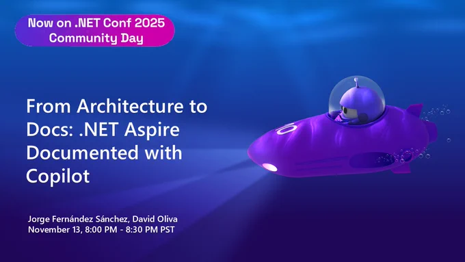 dotnet conf title slide.
text reads: Now on .NET Conf 2025 Community Day
From Architecture to Docs: .NET Aspire Documented with Copilot
Jorge Fernández Sánchez, David Oliva
November 13, 8:00 PM - 8:30 PM PST