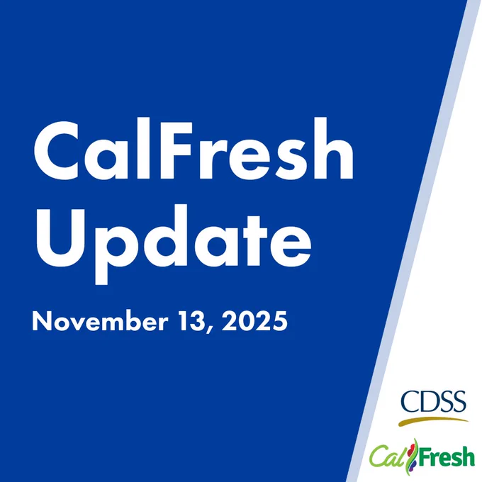 White text on a blue background. CalFresh update. November 13, 2025. The California Department of Social Services logo. The CalFresh logo.
