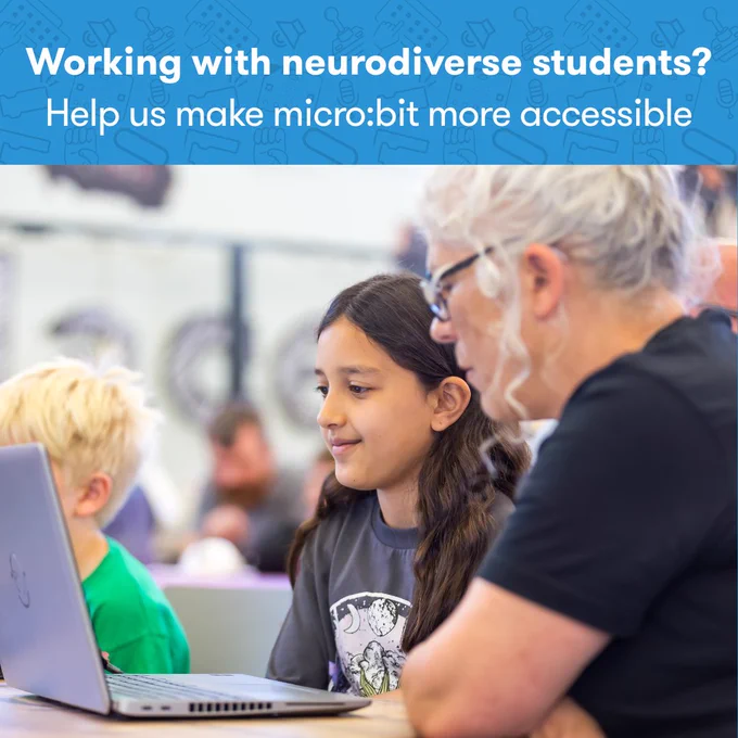 A teacher supports a student using a laptop with a micro:bit in a classroom. A blue banner at the top reads: “Working with neurodiverse students? Help us make micro:bit more accessible.”
