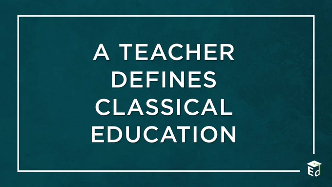 A Teacher Defines Classical Education