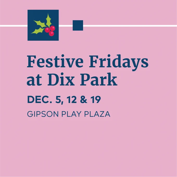 Festive Fridays at Dix Park. Dec. 5, 12, & 19 at Gipson Play Plaza 