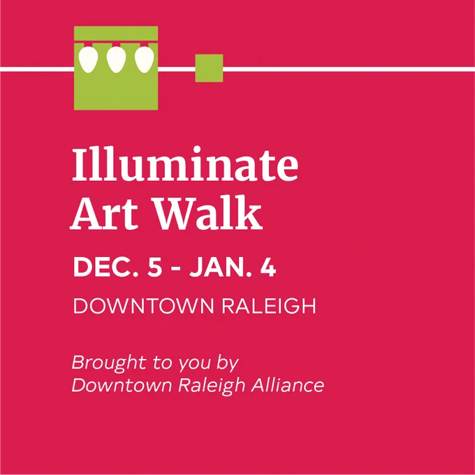 Illuminate Art Walk. Dec. 5 - Jan. 4 in downtown 