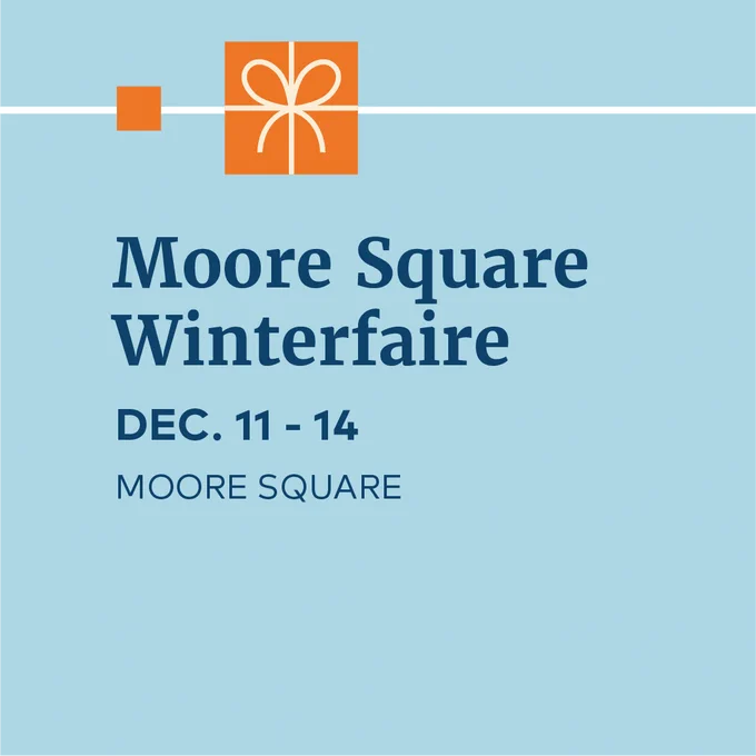 Moore Square Winterfaire. Dec. 11-14 at Moore Square 