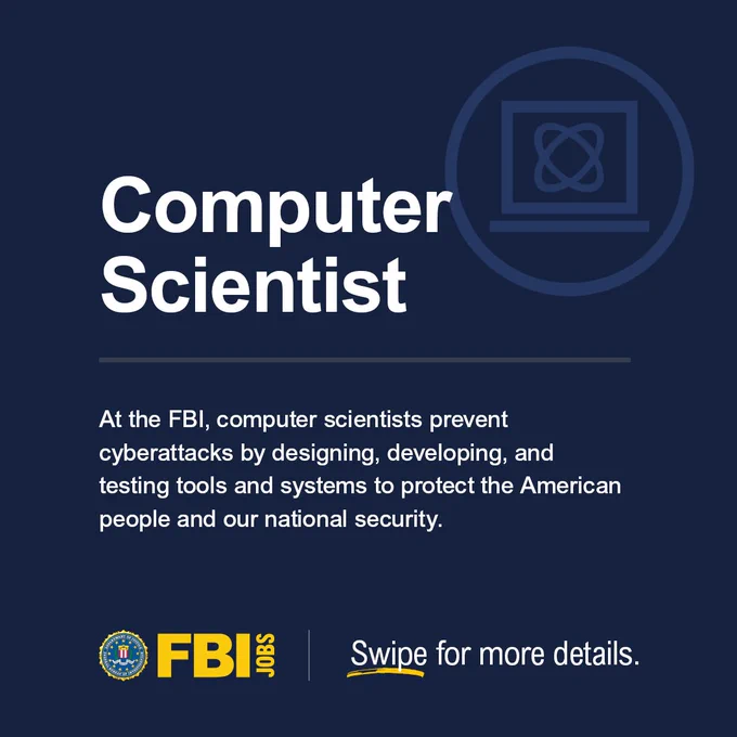 Computer Scientist. Swipe for more details. FBIJobs logo. Image of an FBI computer scientist.

Computer Scientists prevent cyberattacks by designing, developing, and testing tools and systems to protect the American people and our national security.
