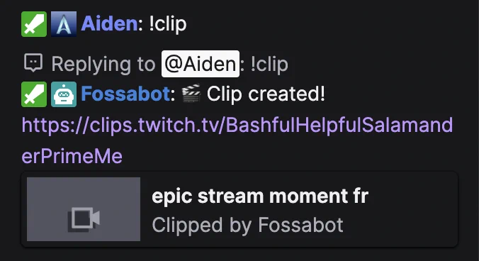 User "Aiden" typing !clip in chat.

Fossabot responds with a message containing a link to the newly created clip.