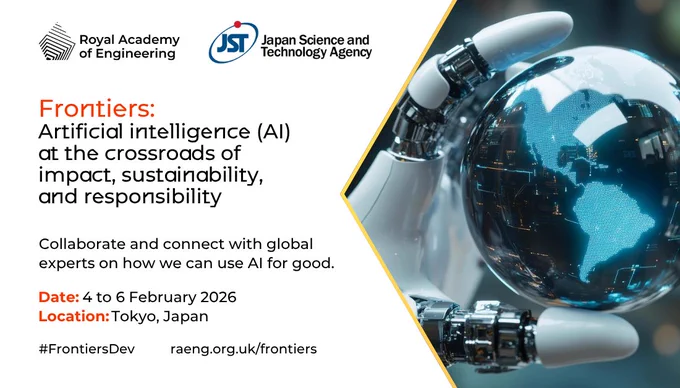 Royal Academy of Engineering logo and Japan Science and Technology Agency logo

Frontiers:
Artificial intelligence (AI) at the crossroads of impact, sustainability, and responsibility

Collaborate and connect with global experts on how we can use AI for good.
Date: 4 to 6 February 2026
Location: Tokyo, Japan
#FrontiersDev          raeng.org.uk/frontiers