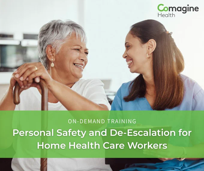 Photo of an older adult and a younger adult sitting next to each other and smiling. The younger adult is wearing scrubs. The text overlay reads: "On-Demand Training. Person Safety and De-Escalation for Home Health Care Workers." The Comagine Health logo is in the upper right corner.