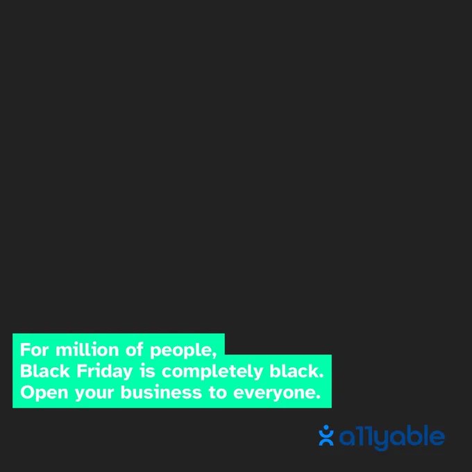 For million of people, 
Black Friday is completely black.
Open your business by Allyable www.allyable.com