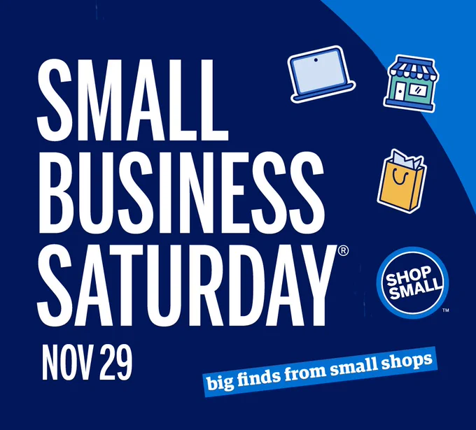 A graphic that says "Small Business Saturday. Nov 29. Big finds from small shops." With a logo for "Shop Small."
