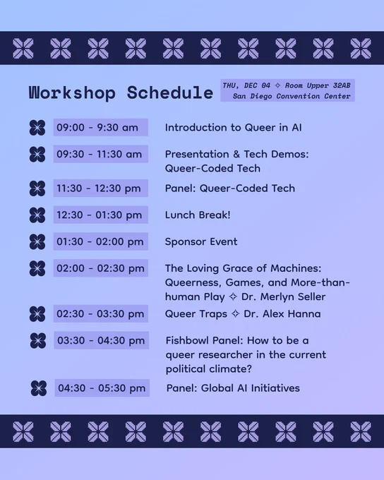 Queer in AI has a workshop at NeurIPS 2025. The event is on Thursday, December 04 from 6 to 9 pm in Room Upper 32AB, San Diego Convention Center. The full workshop schedule can be found on our website at queerinai.com/neurips-2025.