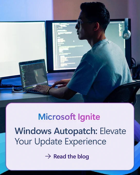 A person working on a laptop with two monitors displaying code. Text reads: “Microsoft Ignite – Windows Autopatch: Elevate Your Update Experience.”