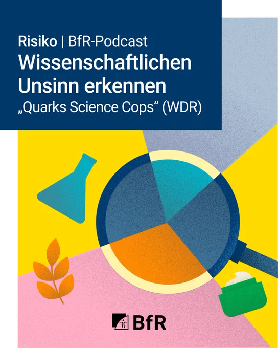 "Risiko" - der BfR-Podcast mit der neuen Folge "Wissenschaftlichen Unsinn erkennen" mit den Quarks Science Cops vom WDR.