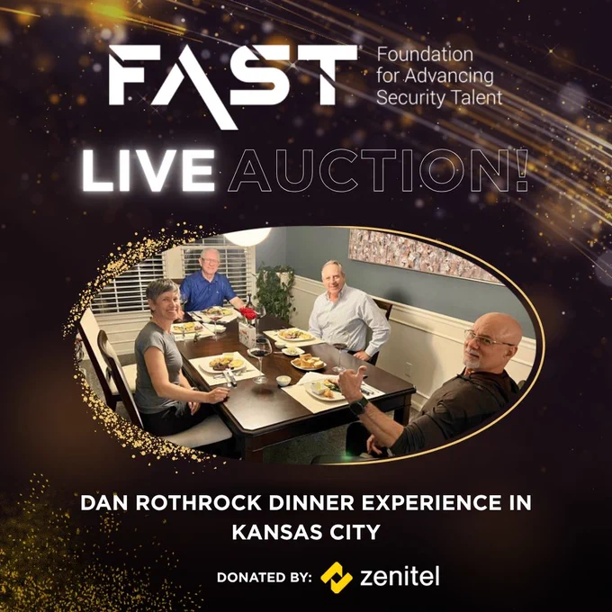 FAST: Foundation for Advancing Security Talent
Live Auction
Dan Rothrock Dinner Experience in Kansas City
Donated by Zenitel