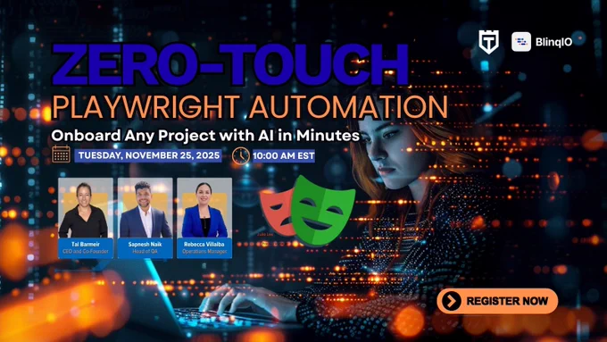 Zero-Touch Playwright Automation webinar on November 25, 2025, at 10:00 AM EST. Features speakers Tai Barner, Saneesh Naik, Rebecca Villalba.