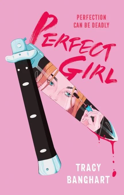 Book cover of "Perfect Girl" by Tracy Banghart. In the reflection of a pocketknife that drops blood, a girl with red hair applies mascara to her eyelashes. The book background is pink and says "Perfect can be deadly."