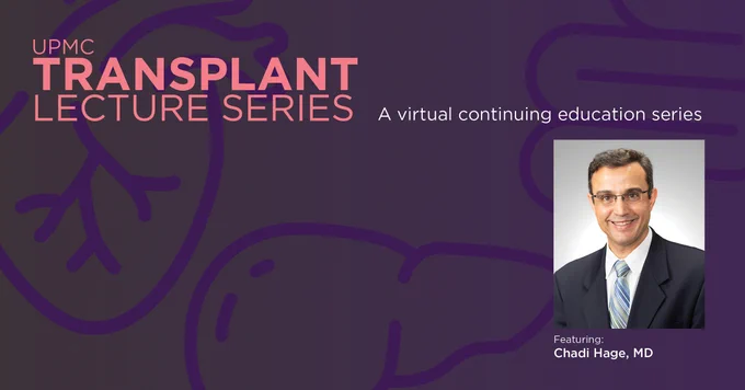 Promotional graphic for UPMC Transplant Lecture Series featuring Chadi Hage, MD. The background is purple with abstract designs, and includes an image of the featured speaker.