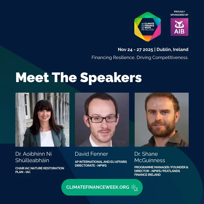 Climate Finance Week Ireland 2025 speaker announcement featuring Dr. Aoibhínn Ní Shúilleabháin (IAC Nature Restoration Plan), David Fenner (NPWS), and Dr. Shane McGuinness (NPWS / Peatlands Finance Ireland). Event branding and dates 24–27 November 2025 in Dublin appear at the top.