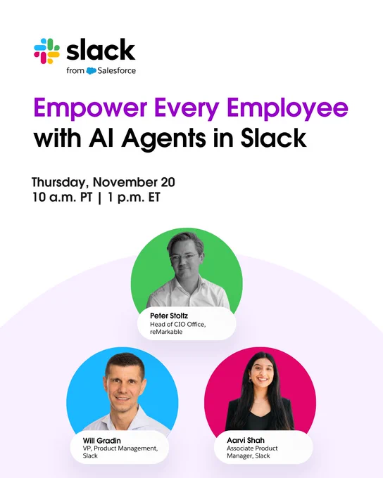 Promotional poster for a Slack event titled 'Empower Every Employee with AI Agents in Slack' scheduled for Thursday, November 20. It features Peter Stoltz from ReMarkable, Will Gradin from Slack, and Aarvi Shoh, also from Slack, who are all listed as speakers. The event times are 10 a.m. PT and 1 p.m. ET, and the poster includes the Slack and Salesforce logos.