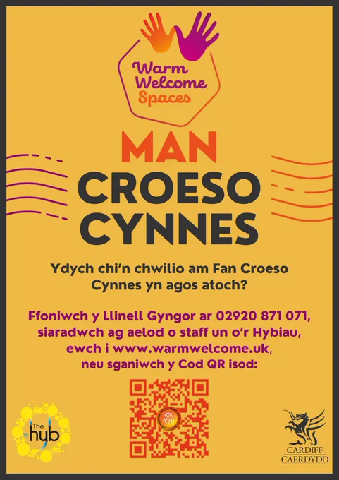 Man Croeso Cynnes. Ydych chi’n chwilio am Fan Croeso Cynnes yn agos atoch? Ffoniwch y Llinell Gyngor ar 02920 871 071, siaradwch ag aelod o staff un o’r Hybiau, ewch i www.warmwelcome.uk, neu sganiwch y Cod QR 