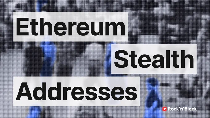 Technical deep dive on Ethereum Stealth Addresses. Rock'n'Block