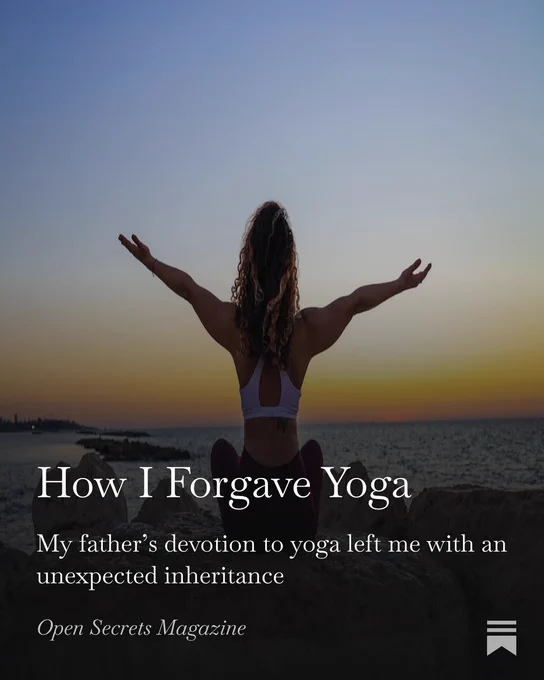 Woman standing outside with arms out at sunset

How I Forgave Yoga
My father’s devotion to yoga left me with an unexpected inheritance
Open Secrets Magazine
