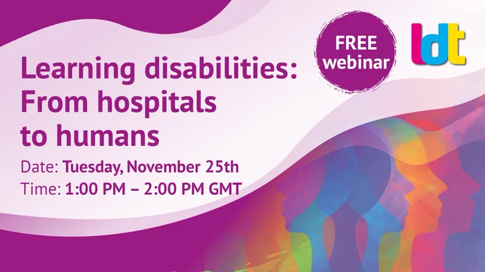 FREE webinar Learning disabilities: from hospitals to humans Tuesday 26th November, 1 to 2pm GMT