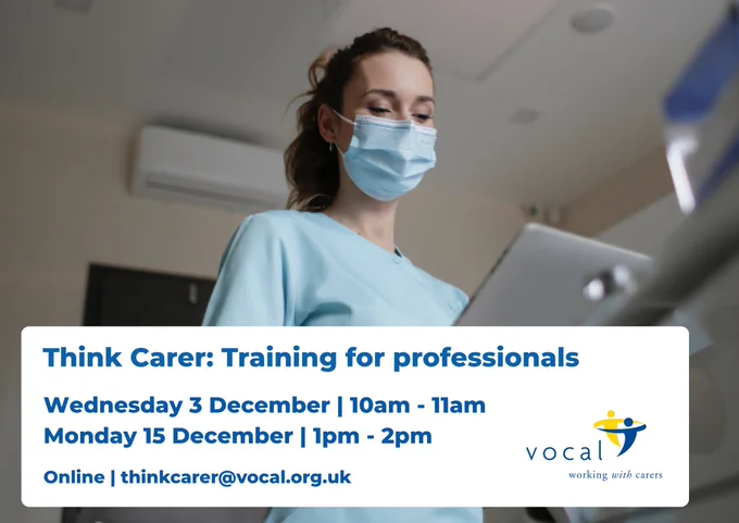 Wednesday 3 December 10am to 11am.
Monday 15 December 1pm to 2pm.
Sessions are online. Email thinkcarer@vocal.org.uk for more information.