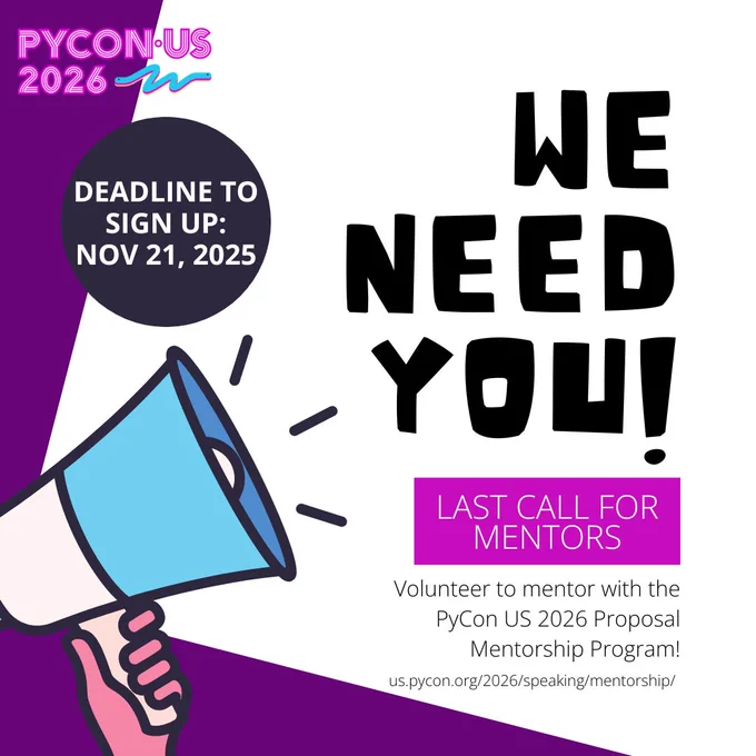 PyCon US 2026 Proposal Mentorship Program - last call for mentors! Deadline to sign up - Nov 21, 2025
us.pycon.org/2026/speaking/mentorship/