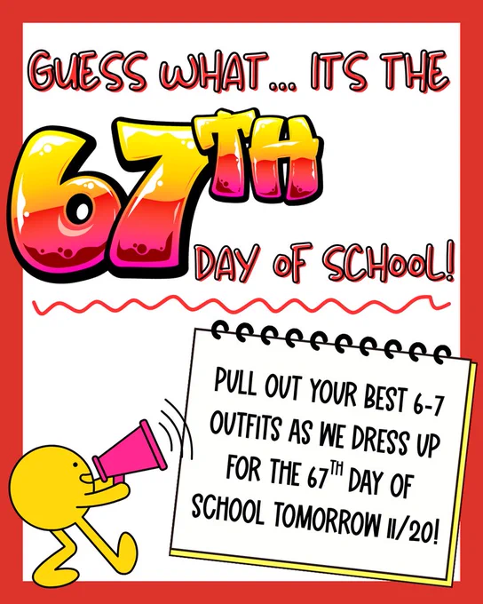 Guess what its the 67 th day of school! Dress up tomorrow!