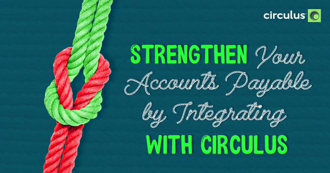 Let Circulus Tighten Up All Your AP Loose Ends
