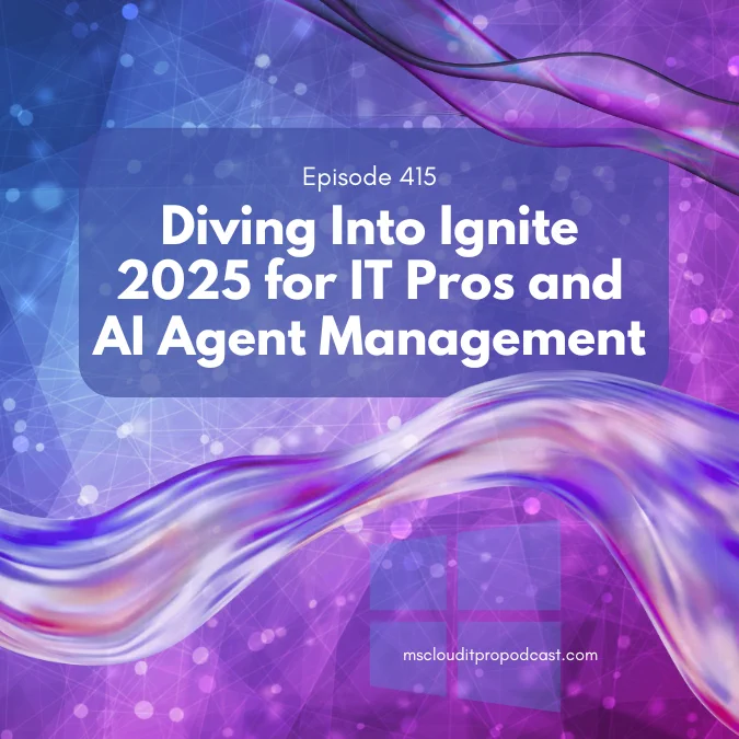 Podcast episode graphic for Episode 415 titled “Diving Into Ignite 2025 for IT Pros and AI Agent Management,” featuring a blue and purple digital background with flowing ribbon-like waves. The design highlights themes of Microsoft Ignite 2025, AI agents, and IT security.