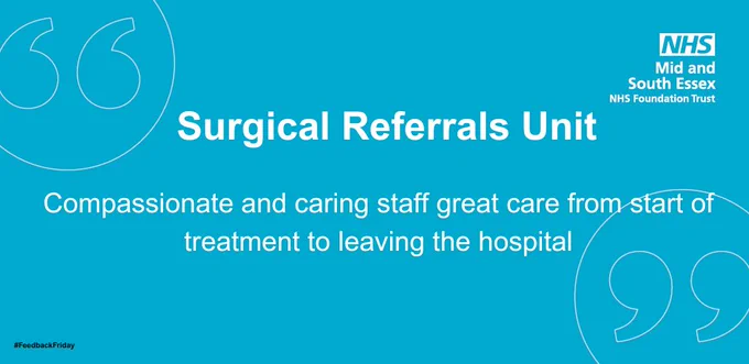 blue background of a comment saying Compassionate and caring staff great care from start of treatment to leaving the hospital, for basildon hospital, surgical referrals unit with the mid and south essex nhs logo.