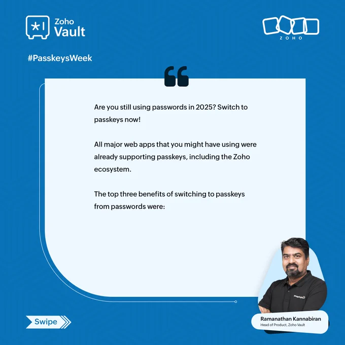 Up next in our expert series, Ramanathan Kannabiran, Head of Product at Zoho Vault, breaks down the top three reasons why switching to passkeys is a game-changer for digital security. 