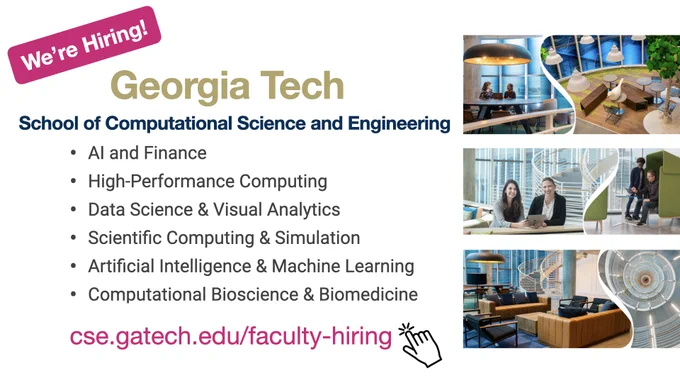 Georgia Tech's School of Computational Science and Engineering is hiring faculty members across AI and finance, high-performance computing, data science and visual analytics, scientific computing and simulation, AI and machine learning, computational bioscience & biomedicine