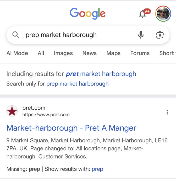 Google search for “prep market Harborough” - Google added “including results for pret market Harborough” and it just shows Pret A Manger