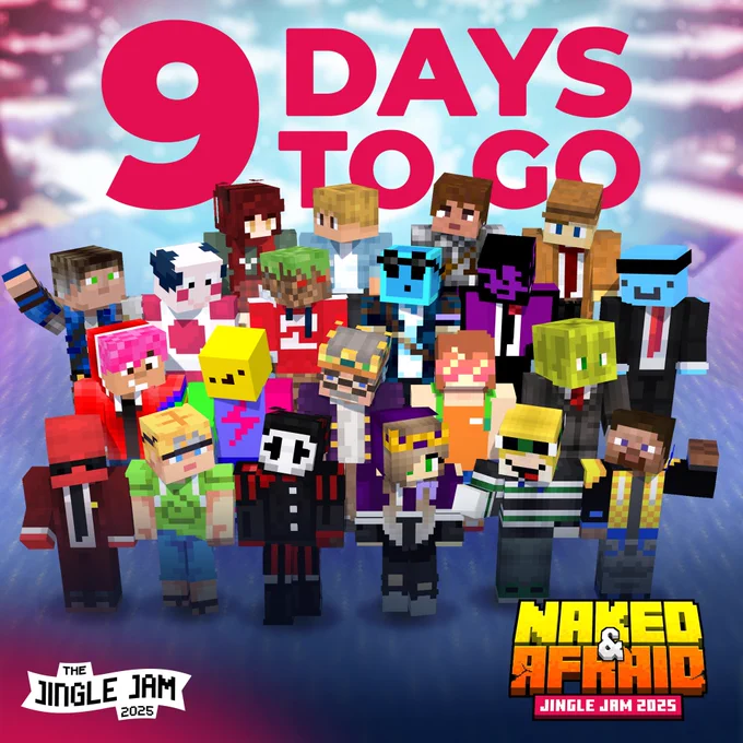 A multicoloured graphic with the words “9 days to go” in large red text at the top. Central to the image is a large group of various minecraft characters (the Naked & Afraid ensemble’s minecraft skins). In the bottom left of the graphic is the Jingle Jam logo, and in the bottom right is the Naked & Afraid logo with the text “Jingle Jam 2025”.